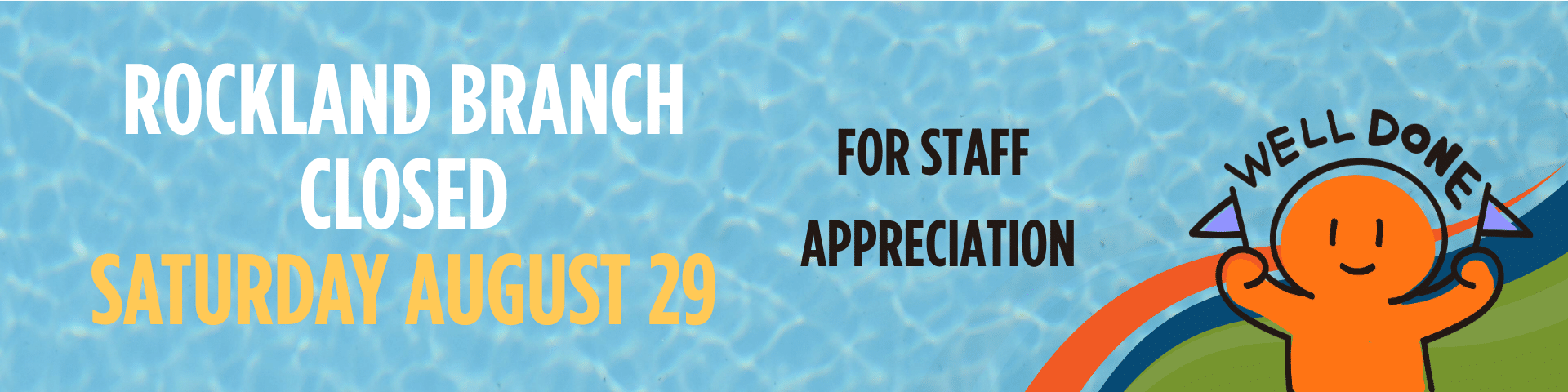 Closed: August 29 Rockland branch